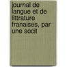 Journal de Langue Et de Littrature Franaises, Par Une Socit door Anonymous Anonymous