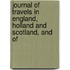 Journal of Travels in England, Holland and Scotland, and of