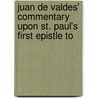Juan De Valdes' Commentary Upon St. Paul's First Epistle to by Juan De Valdes
