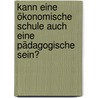 Kann eine ökonomische Schule auch eine pädagogische sein? door Wolfgang Böttcher