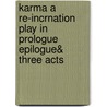 Karma A Re-Incrnation Play In Prologue Epilogue& Three Acts door Algernon Blackwood and Violet Pearn