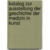 Katalog Zur Ausstellung Der Geschichte Der Medizin in Kunst door Kaiserin Friedrich-Ha Fortbildungswesen