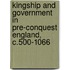 Kingship and Government in Pre-Conquest England, C.500-1066