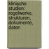 Klinische Studien: Regelwerke, Strukturen, Dokumente, Daten