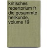 Kritisches Repertorium Fr Die Gesammte Heilkunde, Volume 19 door Onbekend