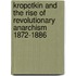 Kropotkin and the Rise of Revolutionary Anarchism 1872-1886