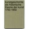Kunstgeschichte als historische Theorie der Kunst 1750-1950 door Hubert Locher