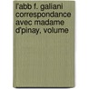 L'Abb F. Galiani Correspondance Avec Madame D'Pinay, Volume by Ferdinando Galiani