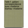 L'Abb F. Galiani Correspondance Avec Madame D'Pinay--Madame by Unknown