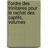 L'Ordre Des Trinitaires Pour Le Rachat Des Captifs, Volumes door P. Deslandres
