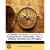 L'Ordre de Malte Depuis La Rvolution Franaise, Par Le Baron door Olivier De Lavigerie