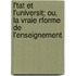 L'Tat Et L'Universit; Ou, La Vraie Rforme de L'Enseignement