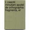 L. Caecilii Minutiani Apuleii de Orthographia Fragmenta, Et door Ludovicus Caelius Richerius
