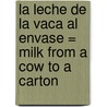 La Leche de La Vaca Al Envase = Milk from a Cow to a Carton door Aliki Brandenberg