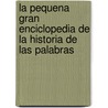 La Pequena Gran Enciclopedia de La Historia de Las Palabras door Daniel Samoilovich