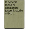 La Secchia Rapita Di Alessandro Tassoni, Studio Critico ... door Umberto Ronca Alessandro Tassoni