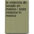 La violencia de Estado en Mexico / State Violence in Mexico
