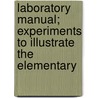 Laboratory Manual; Experiments to Illustrate the Elementary door Homer Winthrop Hillyer