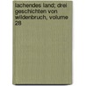 Lachendes Land; Drei Geschichten Von Wildenbruch, Volume 28 door Ernst Von Wildenbruch