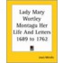 Lady Mary Wortley Montagu Her Life And Letters 1689 To 1762