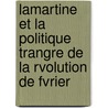 Lamartine Et La Politique Trangre de La Rvolution de Fvrier door Pierre Quentin-Bauchart