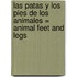 Las Patas y los Pies de los Animales = Animal Feet and Legs