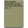 Latin-English Dictionary Printed from the Unfinished Ms. of door Onbekend