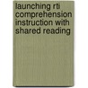 Launching Rti Comprehension Instruction With Shared Reading door Nancy N. Boyles