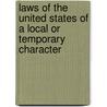 Laws Of The United States Of A Local Or Temporary Character by Office United States.