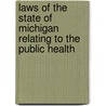 Laws of the State of Michigan Relating to the Public Health by Michigan Michigan