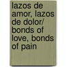 Lazos de amor, lazos de dolor/ Bonds of Love, Bonds of Pain door Veronica Orozco Romo
