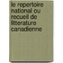 Le Repertoire National Ou Recueil De Litterature Canadienne