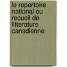 Le Repertoire National Ou Recueil De Litterature Canadienne door Huston
