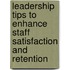 Leadership Tips to Enhance Staff Satisfaction and Retention
