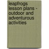 Leapfrogs Lesson Plans - Outdoor And Adventurous Activities by David Balazik