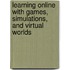 Learning Online With Games, Simulations, And Virtual Worlds