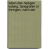 Leben Des Heiligen Ludwig, Landgrafen in Thringen, Nach Der door Friedrich Ködiz Von Salfeld