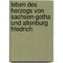 Leben Des Herzogs Von Sachsen-Gotha Und Altenburg Friedrich