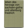 Leben Des Herzogs Von Sachsen-Gotha Und Altenburg Friedrich door I. Frederick