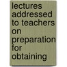 Lectures Addressed to Teachers on Preparation for Obtaining door Department Science And Art