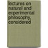 Lectures On Natural and Experimental Philosophy, Considered