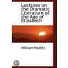 Lectures On The Dramatic Literature Of The Age Of Elizabeth door William Hazlitt