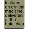 Lectures on Clinical Medicine, Delivered at the Hotel-Dieu door Armand Trousseau