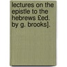 Lectures on the Epistle to the Hebrews £Ed. by G. Brooks]. door William Lindesay