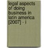Legal Aspects of Doing Business in Latin America [2007] - I