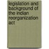 Legislation And Background Of The Indian Reorganization Act