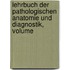 Lehrbuch Der Pathologischen Anatomie Und Diagnostik, Volume