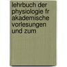 Lehrbuch Der Physiologie Fr Akademische Vorlesungen Und Zum door Rudolph Wagner