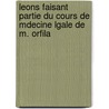 Leons Faisant Partie Du Cours de Mdecine Lgale de M. Orfila door Matthieu Joseph Bonaventure Puig Orfila