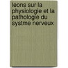 Leons Sur La Physiologie Et La Pathologie Du Systme Nerveux by Claude Bernard